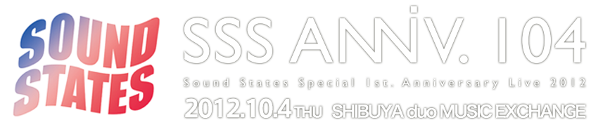 SSS ANNIV.104 -「Sound States Special 1st. Anniversary Live 2012」
